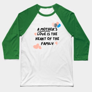 A mother's love is the heart of the family Baseball T-Shirt